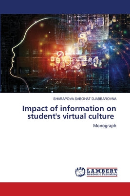 Book cover of Impact of information on student's virtual culture by Djabbarovna, Sharapova Sabohat