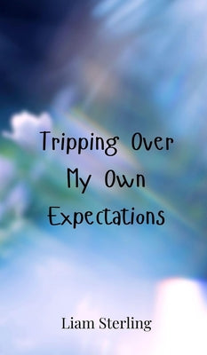 Book cover of Tripping Over My Own Expectations by Sterling, Liam