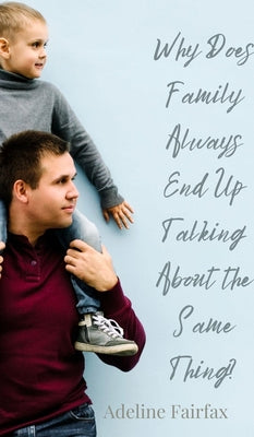 Book cover of Why Does Family Always End Up Talking About the Same Thing? by Fairfax, Adeline