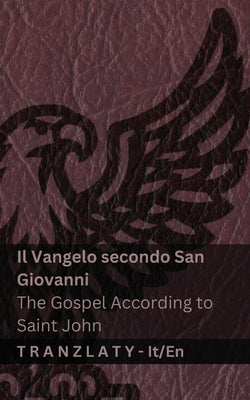 Il Vangelo secondo San Giovanni / The Gospel According to Saint John (La Bibbia / The Bible): Tranzlaty Italiano English by Kjv book cover