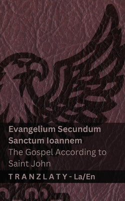 Evangelium Secundum Sanctum Ioannem / The Gospel According to Saint John (Biblia / The Bible): Tranzlaty Latina English by Kjv book cover