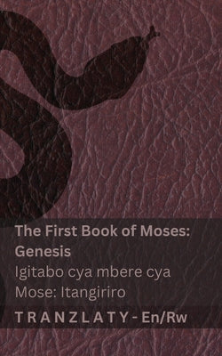 The Bible / Bibiliya - The First Book of Moses (Genesis) / Igitabo cya mbere cya Mose (Itangiriro): Tranzlaty English Ikinyarwanda by Kjv book cover