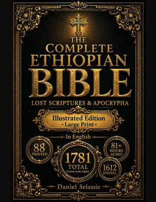 The Complete Ethiopian Bible: Definitive Modern English Edition with Lost Scriptures & Apocrypha-Rediscover Christianity's Pure Roots & Unlock Hidden by Daniel Selassie book cover