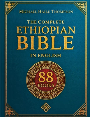 The Complete ETHIOPIAN BIBLE in English: Groundbreaking Translation and Critical Commentary Including Apocrypha, Enoch, Jubilees, and Other Rare Texts by Thompson, Michael Haile book cover