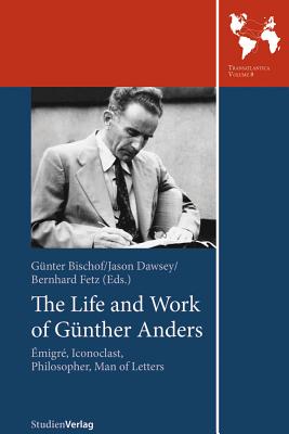 Book cover of The Life and Work of Gunther Anders: Emigre, Iconoclast, Philosopher, Man of Letters by Bischof, Gunter