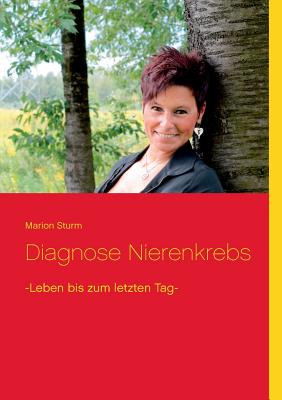 Book cover of Diagnose Nierenkrebs: -Leben bis zum letzten Tag- by Sturm, Marion