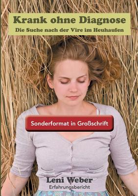 Book cover of Krank ohne Diagnose: Die Suche nach der Vire im Heuhaufen - Sonderformat Gro by Weber, Leni