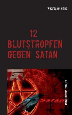 Book cover of 12 Blutstropfen gegen Satan by Heinz, Wolfgang