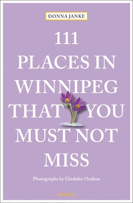 111 Places in Winnipeg That You Must Not Miss by Donna Janke book cover