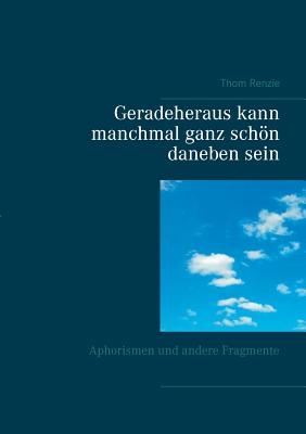 Book cover of Geradeheraus kann manchmal ganz sch by Renzie, Thom