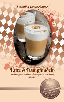 Book cover of Latte & Dampfnudeln by Lackerbauer, Veronika