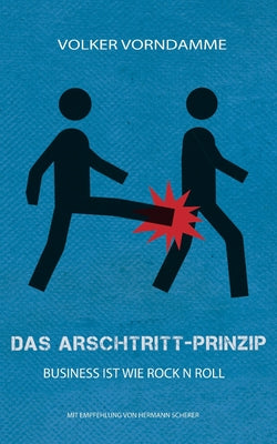 Book cover of Das Arschtritt-Prinzip: Der Weg zu Ruhm und Traumjob by Vorndamme, Volker