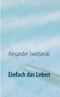 Book cover of Einfach das Leben: Eine Gute-Nacht-Geschichte by Swidsinski, Alexander