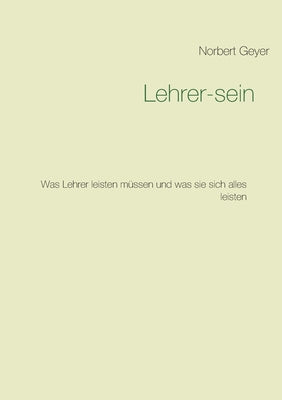 Lehrer-sein: Was Lehrer leisten m