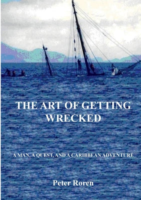 Book cover of The Art of Getting Wrecked by Roren, Peter