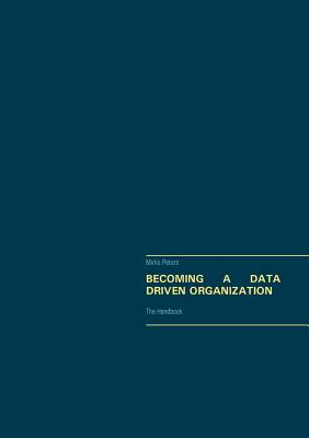 Book cover of Becoming a Data Driven Organization: The Handbook by Peters, Mirko