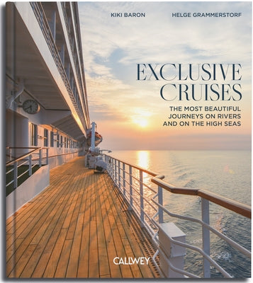 Exclusive Cruises: The Most Beautiful Journeys on Rivers and on the High Seas by Kiki Baron book cover