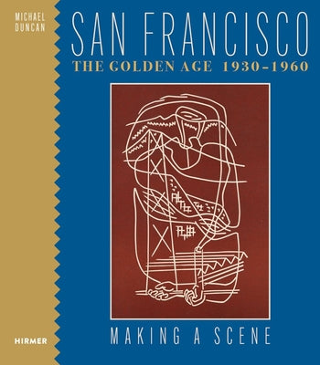 Book cover of San Francisco the Golden Age 1930-1960: Making a Scene by Duncan, Michael