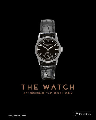 Book cover of The Watch: A Twentieth Century Style History by Barter, Alexander
