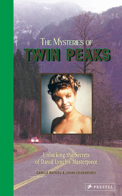 The Mysteries of Twin Peaks: Unlocking the Secrets of David Lynch's Masterpiece by Camille Mathieu book cover