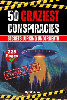 Book cover of The 50 Craziest Conspiracies: Secrets Lurking Underneath by Skriuwer Com