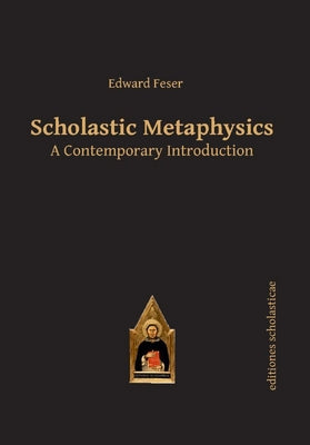 Scholastic Metaphysics: A Contemporary Introduction by Feser, Edward book cover