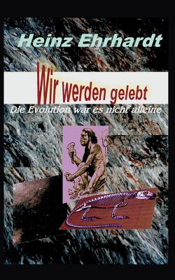 Book cover of Wir werden gelebt by Ehrhardt, Heinz