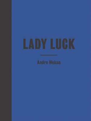Book cover of Andro Wekua: Lady Luck by Wekua, Andro