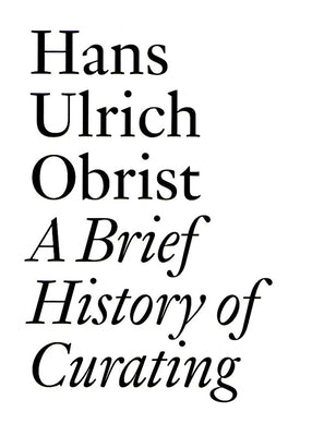 Book cover of A Brief History of Curating: By Hans Ulrich Obrist by Obrist, Hans Ulrich
