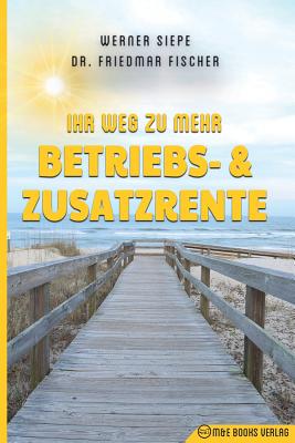 Ihr Weg zu mehr Betriebs- und Zusatzrente by Werner Siepe book cover