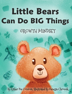 Book cover of Little Bears Can Do Big Things: Growth Mindset by Chromik, Vanessa