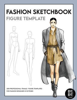 Fashion Sketchbook Female Figure Template: Over 200 female fashion figure templates in 10 different poses by Bye Bye Studio book cover