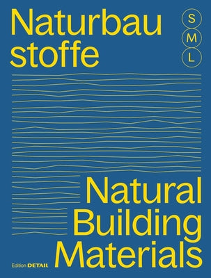 Book cover of Bauen Mit Naturbaustoffen S M L/Natural Building Materials S M L: 30 X Architektur Und Konstruktion/30 X Architecture and Construction by Hofmeister, Sandra