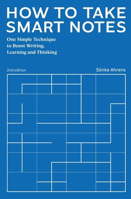 How to Take Smart Notes: One Simple Technique to Boost Writing, Learning and Thinking by Ahrens, S book cover