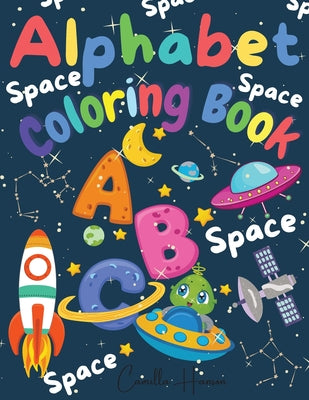 Book cover of Alphabet Coloring Book: Wonderful Space ABC Coloring Book for Toddlers & Kids My First Alphabet Coloring Book Fun with Letters ABC Space Ships, Planet by Hanson, Camilla