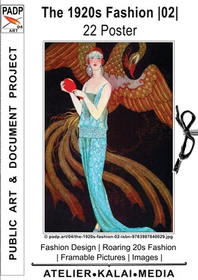Book cover of The 1920s Fashion 02 22 Poster: Fashion Design Roaring 20s Fashion Framable Pictures Images (c) padp.art/04/the-1920s-fashion-02-isbn-9783987840029.jp by Atelier-Kalai-Media, Images &. Art