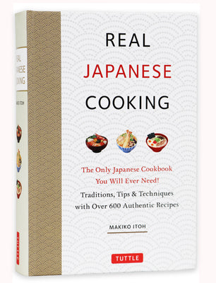 Book cover of Real Japanese Cooking: Traditions, Tips & Techniques with Over 600 Authentic Recipes by Itoh, Makiko