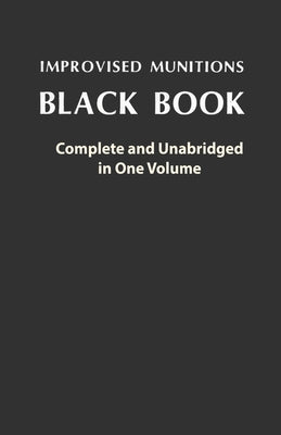 Book cover of Improvised Munitions Black Book: Complete and Unabridged in One Volume: Complete and Unabridged in One Volume by U S Government
