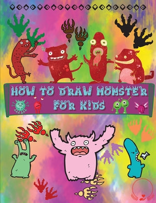 Book cover of How to Draw Monsters for Kids: A Fun and Simple Step-by-Step Guide to Learn How to Draw Adorable Monsters Huge Collection for Boys, Girls, Kindergarte by Manor, Steven Cottontail