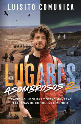 Lugares Asombrosos 2 / Amazing Places 2. Unusual Journeys and Other Strange Ways of Getting to Know the World by Luisito Comunica book cover