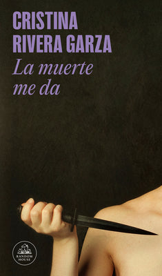 La Muerte Me Da / Death Takes Me by Cristina Rivera Garza book cover