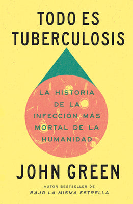 Todo Es Tuberculosis. La Historia de la Infecci by John Green book cover