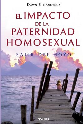 Book cover of El Impacto de la Paternidad Homosexual: Salir del hoyo by Stefanowicz, Dawn
