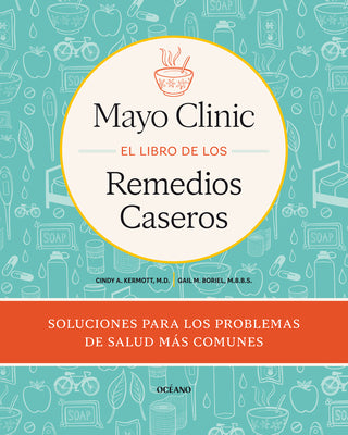 Mayo Clinic. El Libro de Los Remedios Caseros / Mayo Clinic Guide to Home Remedies: Self-Care Solutions for Everyday Health Concerns by Kermott, Cinty book cover