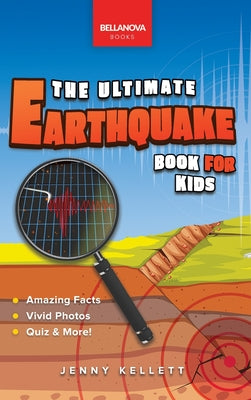 Earthquakes The Ultimate Earthquake Book for Kids: Earthquake Facts, 100+ Amazing Facts, Tectonic Plates, P & S Waves, Safety & Quiz by Jenny Kellett book cover