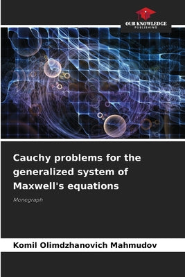 Book cover of Cauchy problems for the generalized system of Maxwell's equations by Mahmudov, Komil Olimdzhanovich