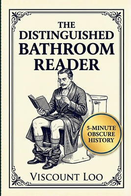 The Distinguished Bathroom Reader: Master Obscure History in 5-minute Sittings with Verified, High Quality Trivia by Viscount Loo book cover
