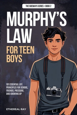 Murphy's Law For Teen Boys: 101 Essential Life Principles for School, Friends, Pressure, and Growing Up by Ethereal Ray book cover