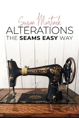 Alterations (The Seams Easy Way): Step-by-step Instructions for Sewing and Practical Clothing Alterations by Susan Martinek book cover