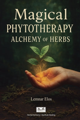 Book cover of Magical Phytotherapy: Alchemy of Herbs by Elos, Lemnar
